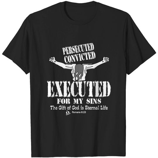 Discover EXECUTED FOR MY SINS - Catholic Gift - T-Shirt