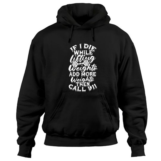 Discover 911 Hoodies If I Die While Lifting Weights Add More Weights - Muscles