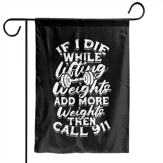 Discover 911 Garden Flags If I Die While Lifting Weights Add More Weights - Muscles