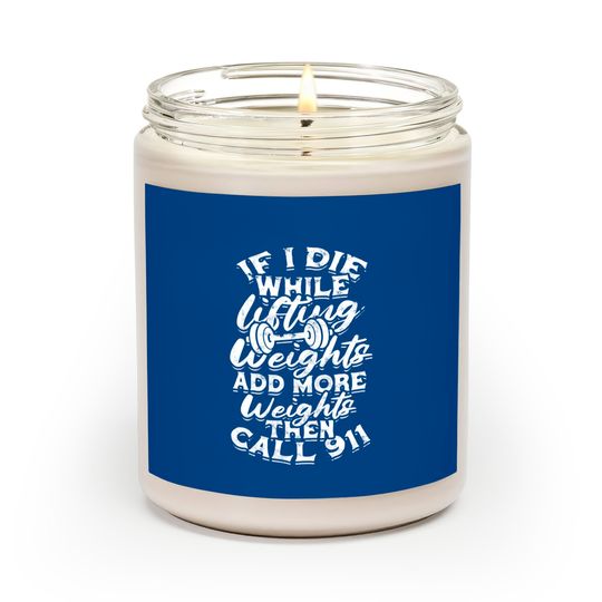 Discover 911 Scented Candles If I Die While Lifting Weights Add More Weights - Muscles