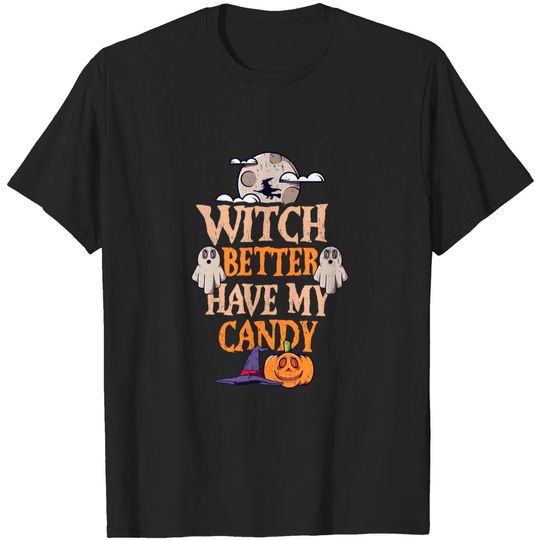Discover Witch Better Have My Candy For A Witch Halloween T-Shirt