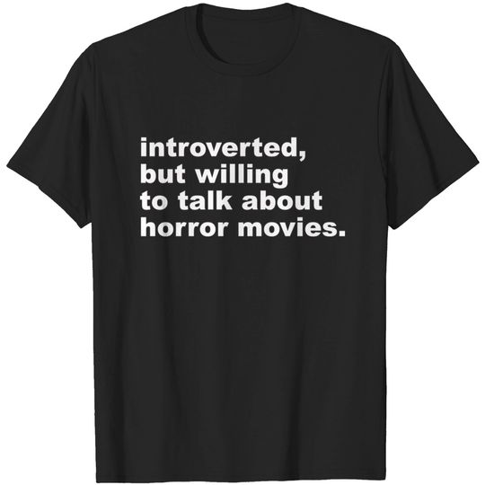 Discover introverted, but willing to discuss horror movies - Horror Movies Gift Idea - T-Shirt