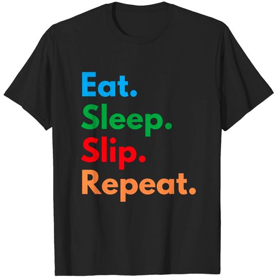 Discover Eat. Sleep. Slip. Repeat. - Slip - T-Shirt