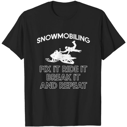 Discover Snowmobiling Fix It Ride It Break It And Repeat T-Shirt
