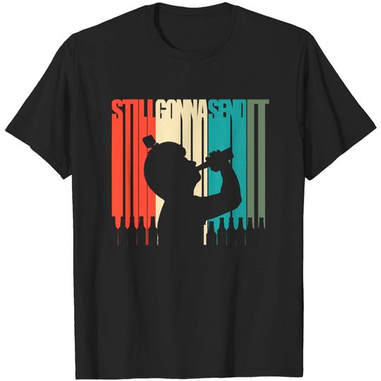 Discover Still gonna Send It T Shirt Just Gonna Send It Beer T-Shirt