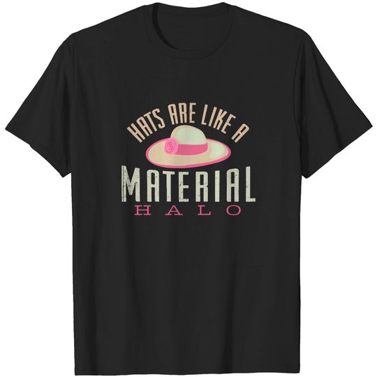 Discover Hats Are Like A Material Halo - Funny Hat Merch - Hat - T-Shirt