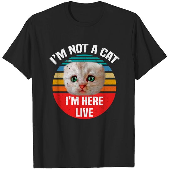 Discover I'm here live, i'm not a cat lawyer meme 2021 vintage - Im Not A Cat Im Here Live - T-Shirt