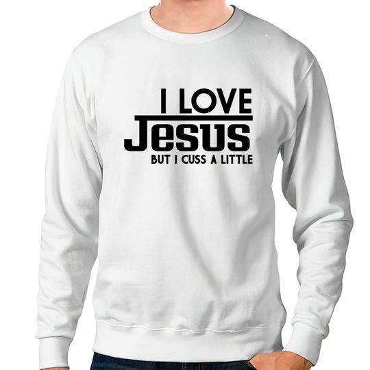 Discover I Love Jesus But I Cuss A Little Sweatshirt