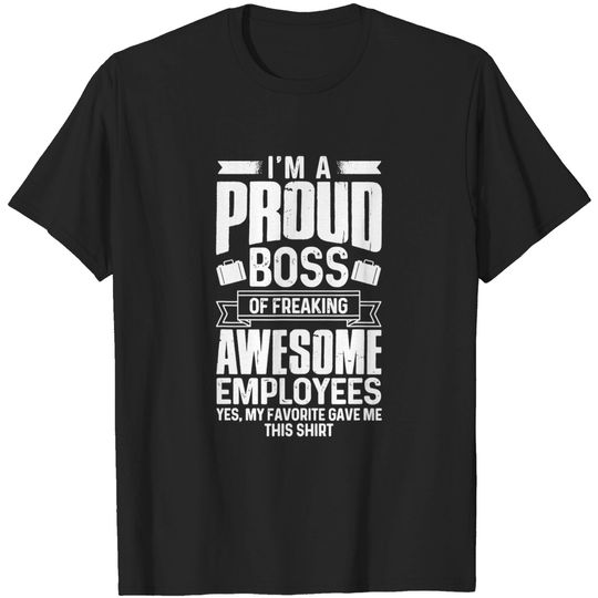 Discover Boss T-Shirt I'm A Proud Boss Of Freaking Awesome Employees