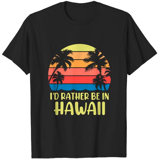 Discover I'd Rather Be In Hawaii Hawaiian T-Shirt Vintage Beach