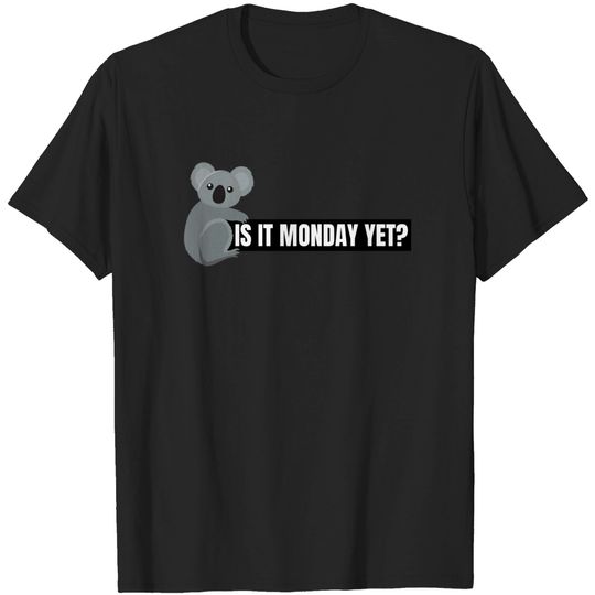 Discover Is It Monday Yet - Is It Monday Yet - T-Shirt