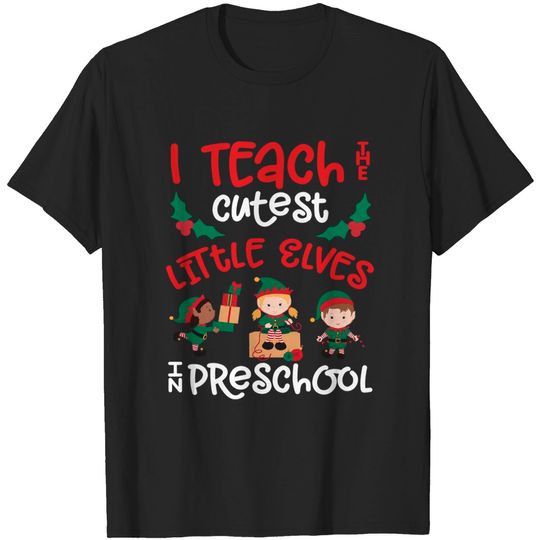 Discover Teacher Christmas Cute I Teach Cutest Elves Preschool Gift T-Shirt