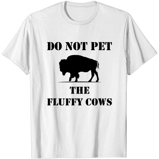 Discover Do Not Pet the Fluffy Cows T-Shirt