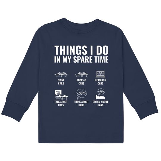 Discover Things I Do In My Spare Time Funny Car Enthusiast Car Guy Kids Long Sleeve T-Shirts