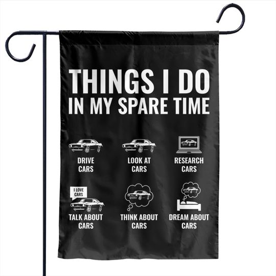 Discover Things I Do In My Spare Time Funny Car Enthusiast Car Guy Garden Flags