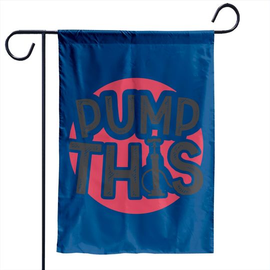 Discover PUMP THIS - Pump - Garden Flags