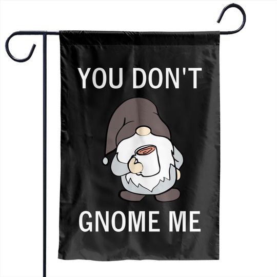 Discover You Don't Gnome Me, Funny, Sarcastic, Jokes, Family Garden Flags