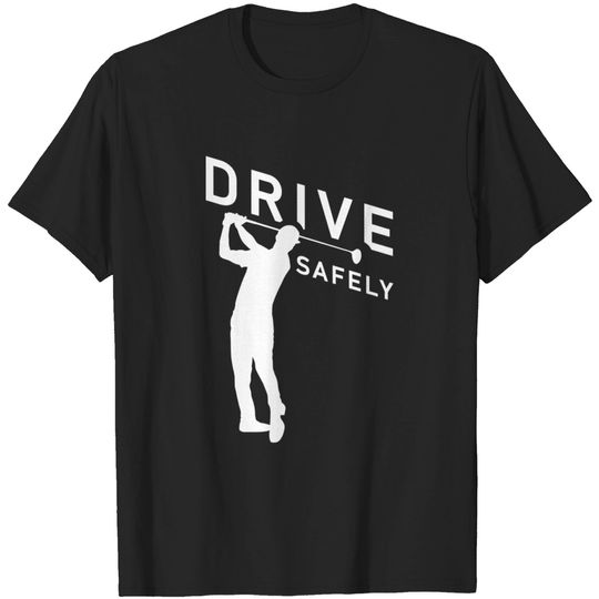 Discover Golf Quote - Drive Safely - Golf - T-Shirt