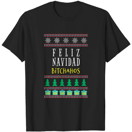 Discover Feliz Navidad bitchachos - Ugly Christmas Sweater Women - T-Shirt