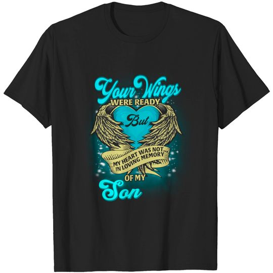 Discover Wings Were Ready but My Heart Was Not In Loving Memory Son T-Shirt