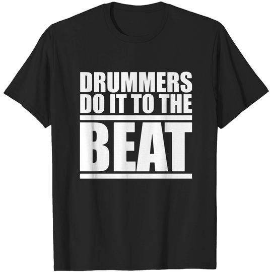 Discover Drummers Do It To The Beat - Drummer - T-Shirt