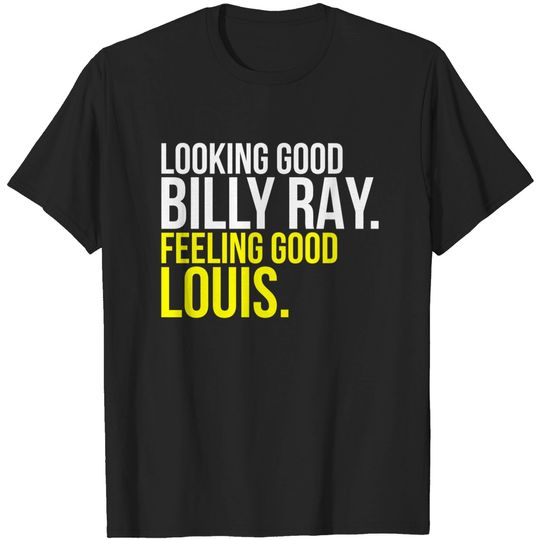 Discover Looking Good Billy Ray - Feeling Good Louis T-Shirt