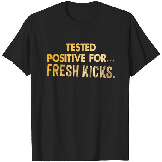 Discover Tested Positive for Fresh Kicks - Sneakerhead Design - T-Shirt
