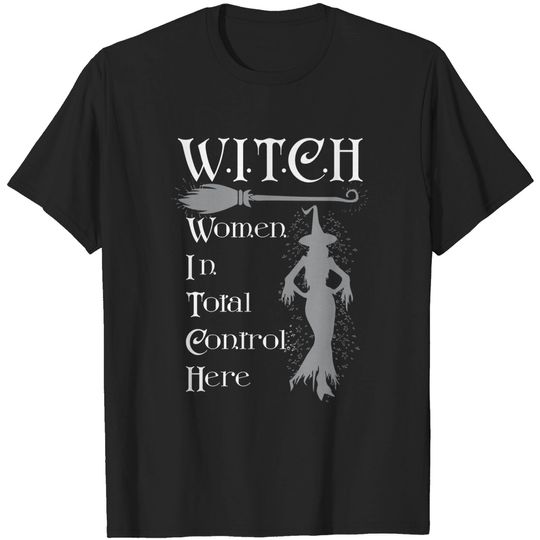 Discover witch women in total control here - Witch Women In Total Control Here - T-Shirt