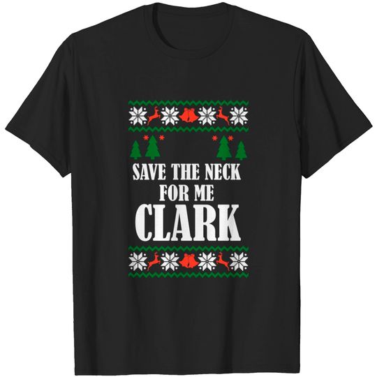 Discover Save the neck for me Clark - Christmas - T-Shirt
