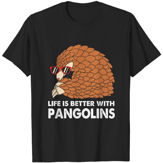 Discover Funny Pangolins Men Life Is Better With Pangolins T-Shirt