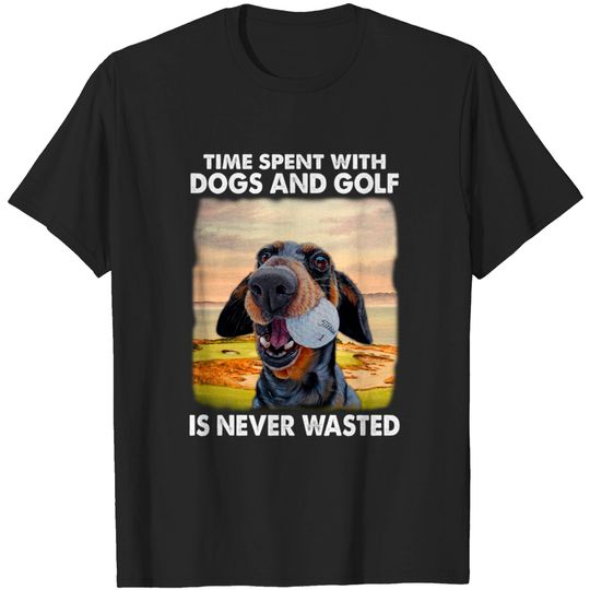 Discover time spent with dogs and golf is never wasted - Golf Lover - T-Shirt