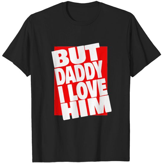 Discover But Daddy I Love Him Cool Girls Boys I Love Him Daddy Gift T-Shirt
