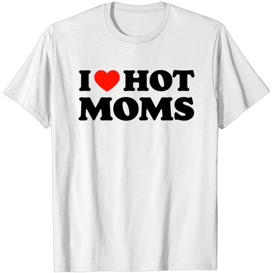 Discover I Love Hot Moms Red Heart T-Shirt