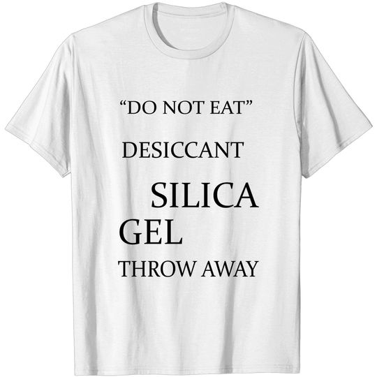 Discover Silica Gel Desiccant Do Not Eat Throw Away - Silica Gel - T-Shirt