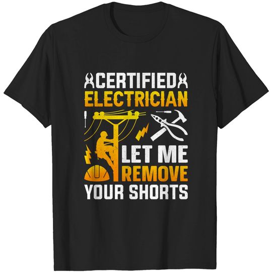 Discover Certified Electrician Let Me Remove Your Shorts - Electrician - T-Shirt