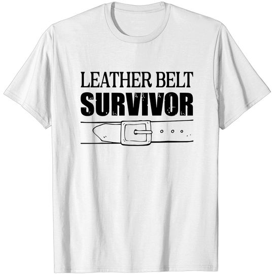 Discover Leather belt survivor - Leather Belt Survivor - T-Shirt