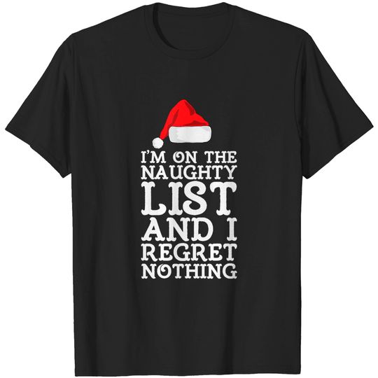 Discover I'm On The Naughty List And I Regret Nothing Funny Christmas T-Shirt