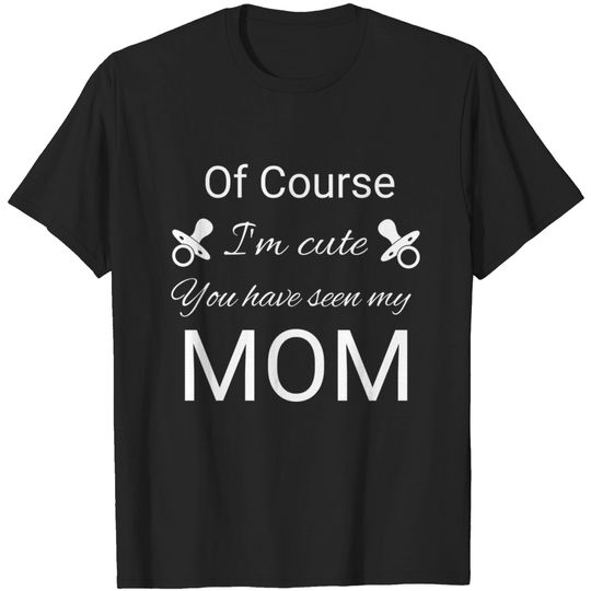 Discover of course i'm cute, you have seen my mom - Baby Grows - T-Shirt