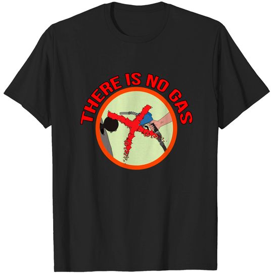 Discover There Is No Gas - Gas Station - T-Shirt