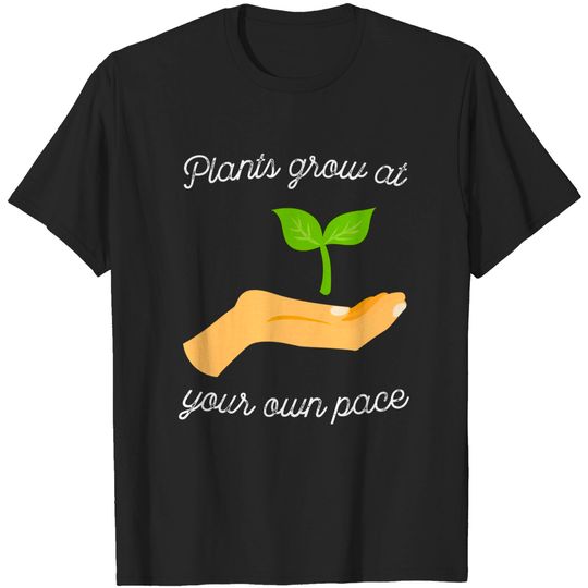 Discover Plants Grow At Your Own Pace T-Shirt