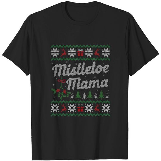 Discover Ugly Christmas Sweater Mistletoe Mama - Ugly Christmas Sweater - T-Shirt