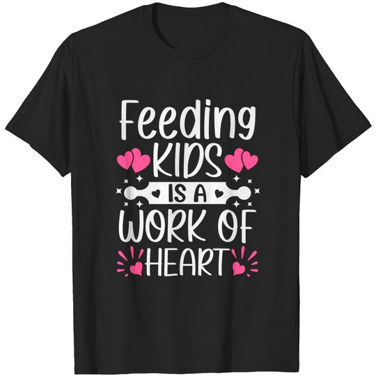 Discover Feeding Kids is a Work of Heart Lunch Lady Cafeteria - Lunch Lady Gift Idea - T-Shirt