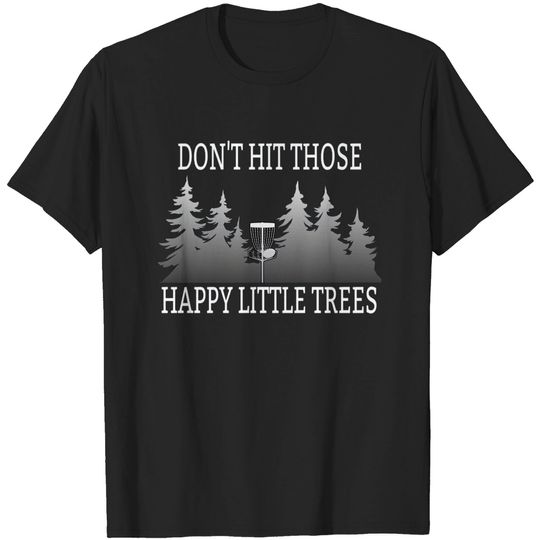 Discover Disc Golf - Dont Hit Those Happy Little Trees - Disc Golf - T-Shirt