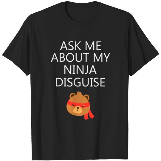 Discover Ask Me About My Ninja Disguise TShirt
