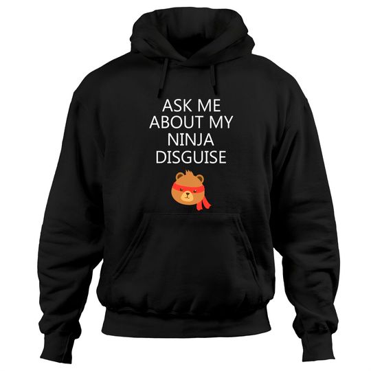 Discover Ask Me About My Ninja Disguise Hoodies