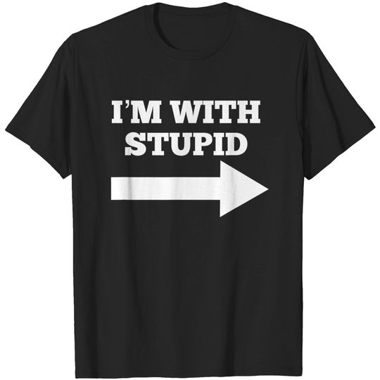 Discover Im With Stupid T-shirt Funny I'm With Stupid And Arrow Pointing Right