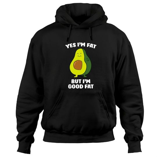Discover Funny Avocado Yes I'm Fat But I'm Good Fat Cute Avocado Pullover Hoodie