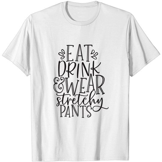 Discover Eat Drink Wear Stretchy Pants Thanksgiving Dinner White - Thanksgiving Dinner - T-Shirt