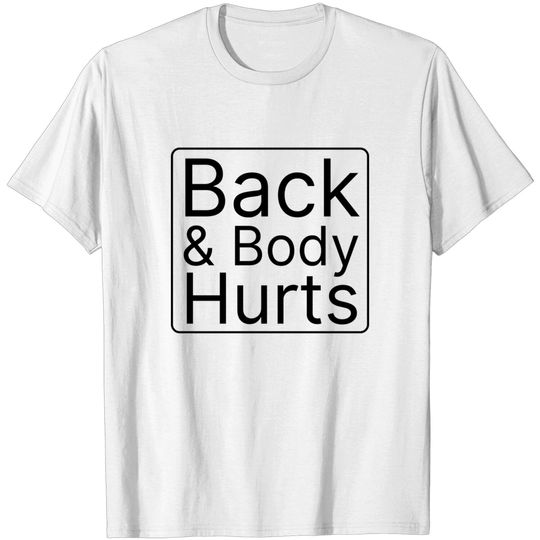 Discover Back And Body Hurts Cute Funny Gift - Back And Body Hurts - T-Shirt