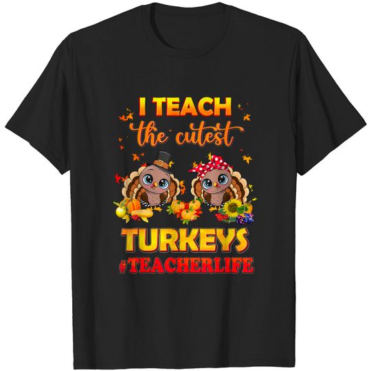 Discover I Teach The Cutest Turkeys Teacher Life Turkey Thanksgiving T-Shirt